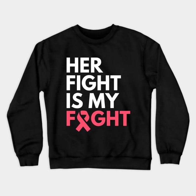 Her Fight Is My Fight Breast Cancer Awareness Month Crewneck Sweatshirt by Illustradise